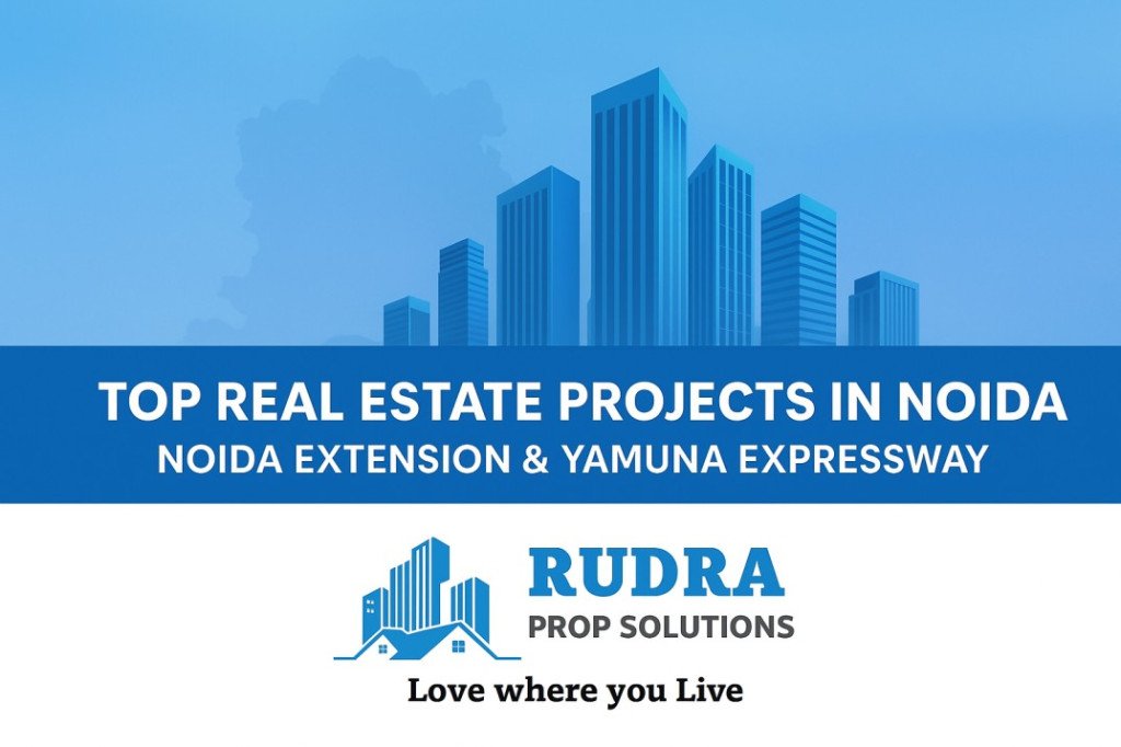 Top Real Estate Projects in Noida, Noida Extension & Yamuna Expressway